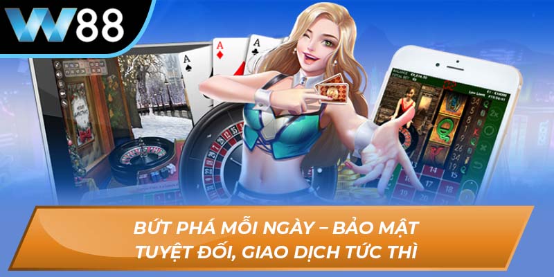 Bứt phá mỗi ngày – bảo mật tuyệt đối, giao dịch tức thì