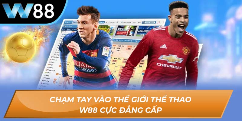 Chạm tay vào thế giới thể thao W88 cực đẳng cấp