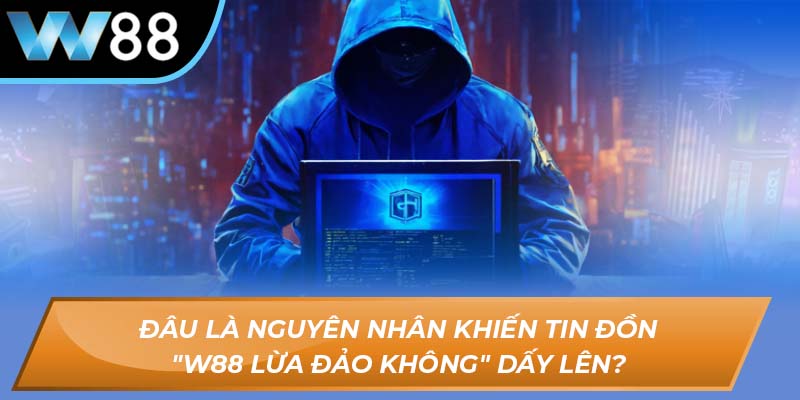 W88 lừa đảo không