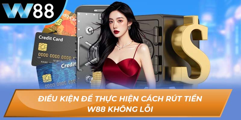 Cách rút tiền W88 không lỗi