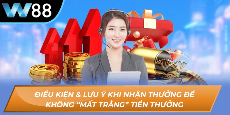 Điều kiện & lưu ý khi nhận thưởng