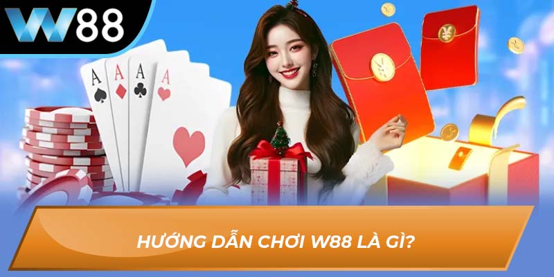 Hướng dẫn chơi W88