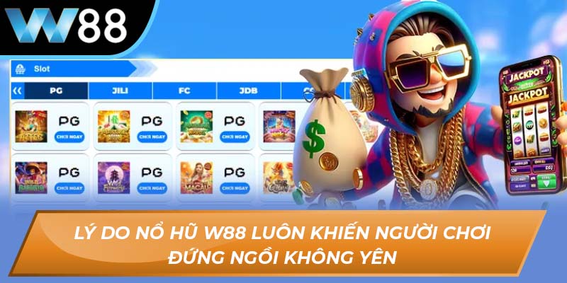 Lý do nổ hũ W88 luôn khiến người chơi đứng ngồi không yên