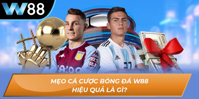 Mẹo cá cược bóng đá W88 hiệu quả là gì?