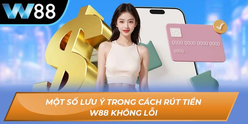 Cách rút tiền W88 không lỗi