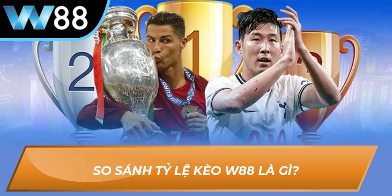 So sánh tỷ lệ kèo W88 là gì?