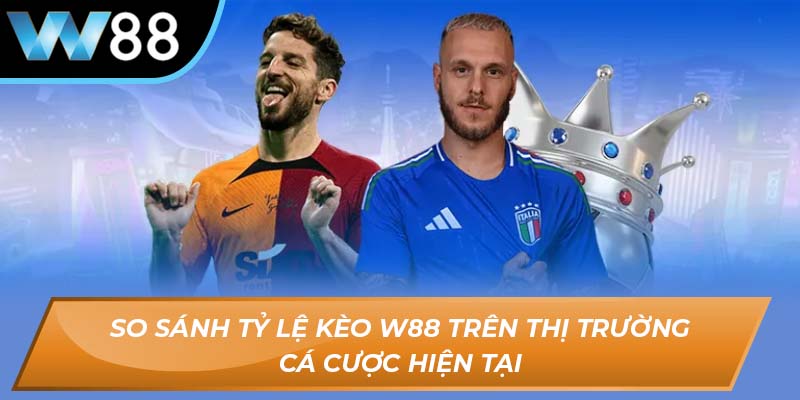 So sánh tỷ lệ kèo W88