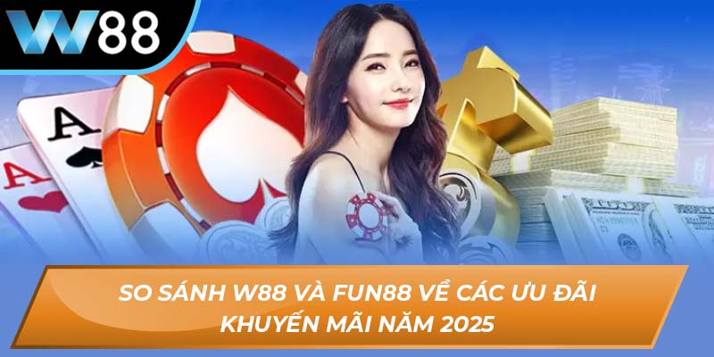 So sánh W88 và Fun88
