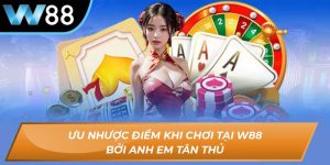 Ưu nhược điểm khi chơi tại W88